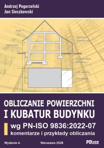 Obliczanie powierzchni i kubatur budynku wg PN-ISO 9836:2022-07 Komentarze i przykłady obliczania wyd. 4 z 2026 r. 