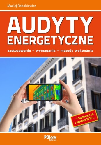 AUDYTY ENERGETYCZNE - zastosowanie, wymagania, metody wykonania + Suplement 2025 + ebook Wykorzystanie energii z Biomasy (1)